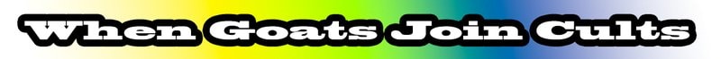When Goats Join Cults Banner